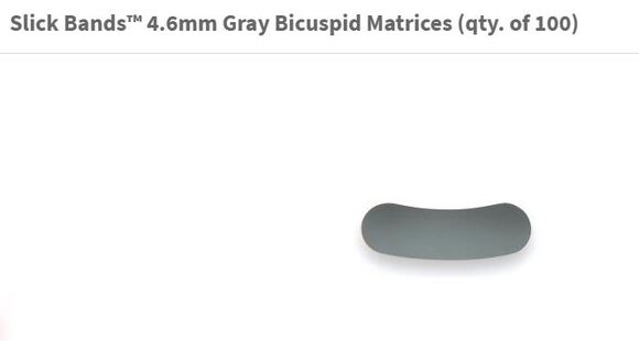 Slick bands 4.6mm gray bicuspid matrixen